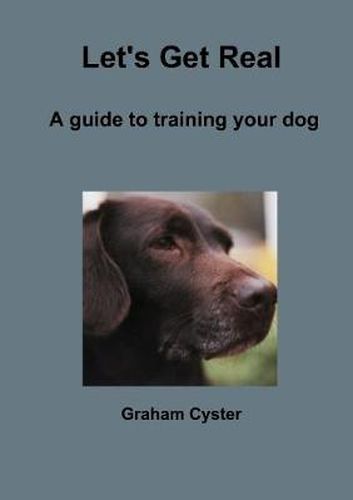 Cover image for Let's Get Real A Guide to Training Your Dog