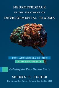 Cover image for Neurofeedback in the Treatment of Developmental Trauma