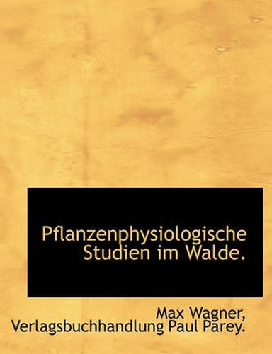 Cover image for Pflanzenphysiologische Studien Im Walde.