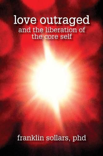 Cover image for Love Outraged and the Liberation of the Core Self