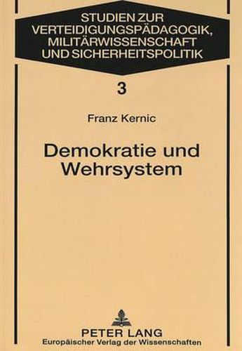 Cover image for Demokratie Und Wehrsystem: Aufsaetze Zum Verhaeltnis Von Gesellschaft, Politischem System Und Heer in Oesterreich