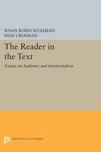 Cover image for The Reader in the Text: Essays on Audience and Interpretation