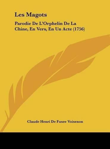 Les Magots: Parodie de L'Orphelin de La Chine, En Vers, En Un Acte (1756)