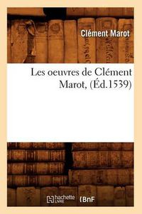 Cover image for Les Oeuvres de Clement Marot, (Ed.1539)