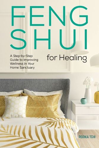 Cover image for Feng Shui for Healing: A Step-By-Step Guide to Improving Wellness in Your Home Sanctuary