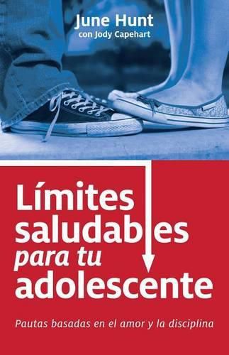 Cover image for Limites Saludables Para Tu Adolescente: Pautas Basadas En El Amor Y La Disciplina