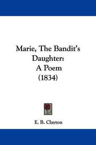 Cover image for Marie, The Bandit's Daughter: A Poem (1834)