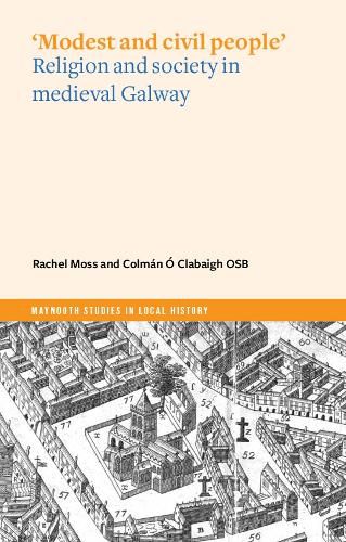 Modest and Civil People: Religion and Society in Medieval Galway