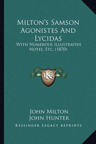 Cover image for Milton's Samson Agonistes and Lycidas: With Numerous Illustrative Notes, Etc. (1870)