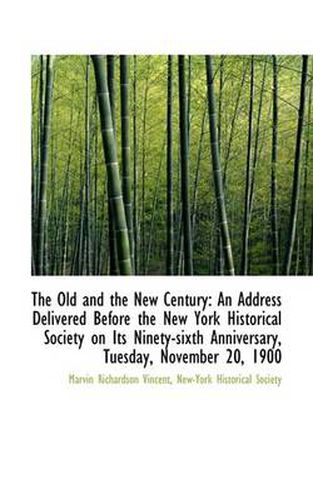 Cover image for The Old and the New Century: An Address Delivered Before the New York Historical Society on Its Nine