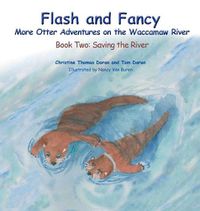 Cover image for Flash and Fancy More Otter Adventures on the Waccamaw River: Book Two: Saving the River