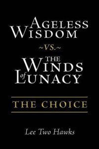 Cover image for Ageless Wisdom vs. The Winds of Lunacy: The Choice