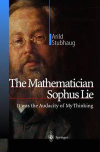 Cover image for The Mathematician Sophus Lie: It was the Audacity of My Thinking