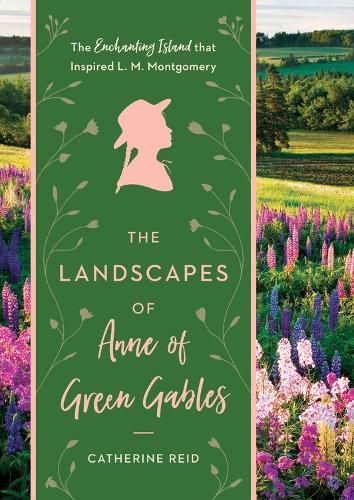 The Landscapes of Anne of Green Gables: The Enchanting Island that Inspired L.M. Montgomery