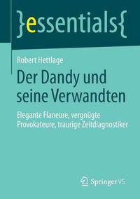 Cover image for Der Dandy und seine Verwandten: Elegante Flaneure, vergnugte Provokateure, traurige Zeitdiagnostiker