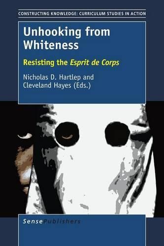 Cover image for Unhooking from Whiteness: Resisting the Esprit de Corps