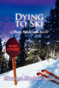 Cover image for Dying to Ski: a Mary MacIntosh Novel