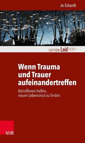 Cover image for Wenn Trauma Und Trauer Aufeinandertreffen: Betroffenen Helfen, Neuen Lebensmut Zu Finden