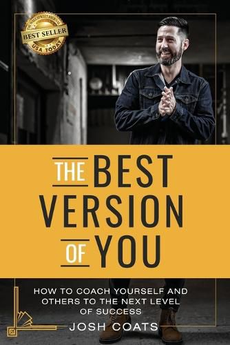 Cover image for The Best Version of You: How to Coach Yourself and Others to the Next Level of Success