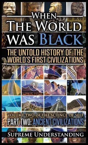 Cover image for When the World Was Black Part Two: The Untold History of the World's First Civilizations - Ancient Civilizations