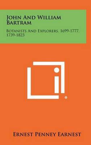 Cover image for John and William Bartram: Botanists and Explorers, 1699-1777, 1739-1823