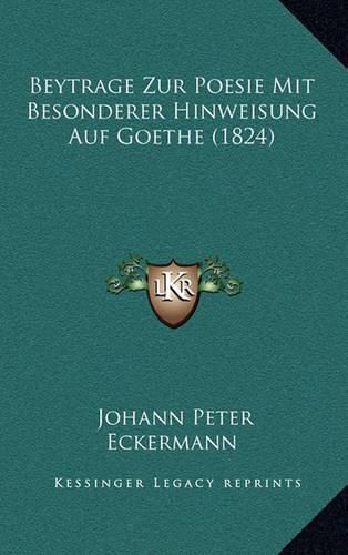 Beytrage Zur Poesie Mit Besonderer Hinweisung Auf Goethe (1824)