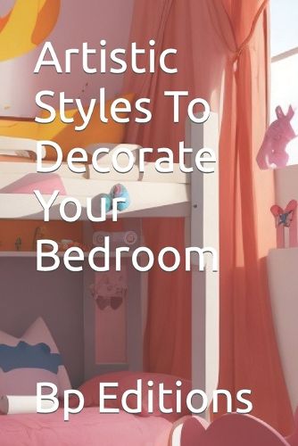 Artistic Styles To Decorate Your Bedroom
