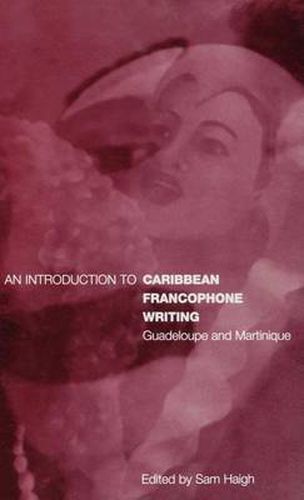 Cover image for An Introduction to Caribbean Francophone Writing: Guadeloupe and Martinique