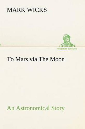 To Mars via The Moon An Astronomical Story