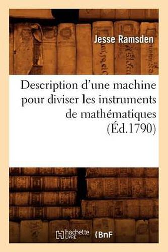 Cover image for Description d'une machine pour diviser les instruments de mathematiques, (Ed.1790)