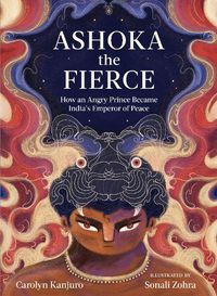 Cover image for Ashoka the Fierce: How an Angry Prince Became India's Emperor of Peace