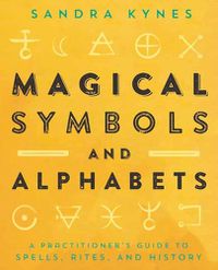 Cover image for Magical Symbols and Alphabets: A Practitioner's Guide to Spells, Rites, and History