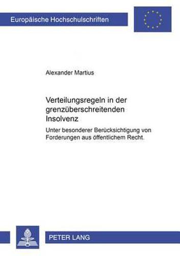 Cover image for Verteilungsregeln in Der Grenzueberschreitenden Insolvenz: Unter Besonderer Beruecksichtigung Von Forderungen Aus Oeffentlichem Recht