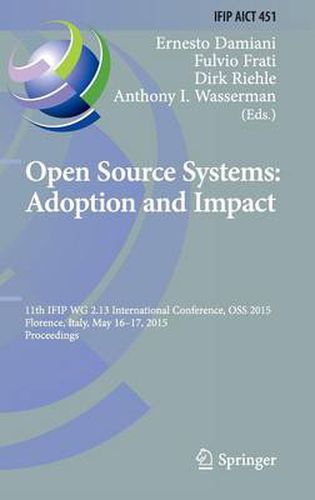 Cover image for Open Source Systems: Adoption and Impact: 11th IFIP WG 2.13 International Conference, OSS 2015, Florence, Italy, May 16-17, 2015, Proceedings