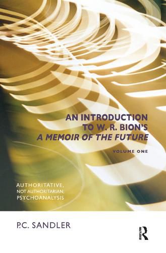 An Introduction to 'a Memoir of the Future' By W. R. Bion: Authoritative, Not Authoritarian, Psychoanalysis