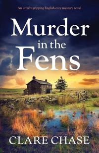 Cover image for Murder in the Fens: An utterly addictive English cozy mystery novel