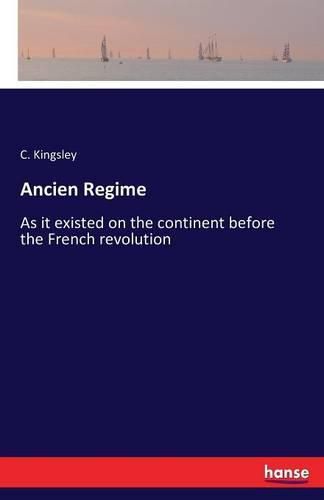 Cover image for Ancien Regime: As it existed on the continent before the French revolution