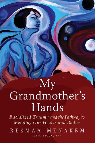 My Grandmother's Hands: Racialized Trauma and the Pathways to Mending Our Hearts and Bodies