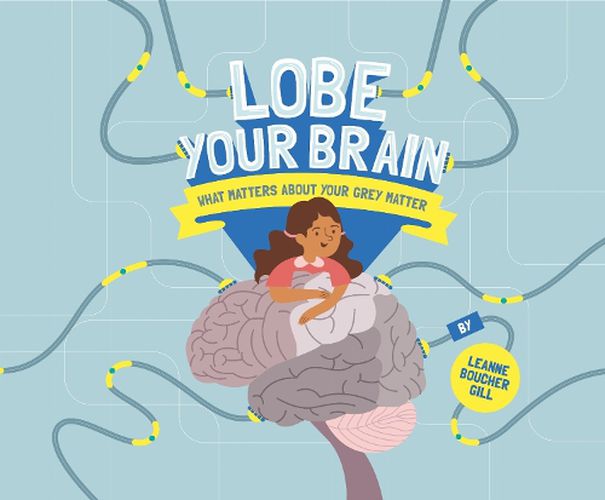 Cover image for Lobe Your Brain: What Matters About Your Grey Matter