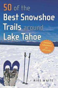 Cover image for 50 of the Best Snowshoe Trails around Lake Tahoe