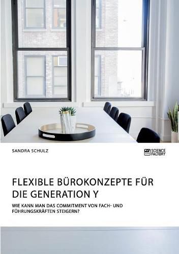 Cover image for Flexible Burokonzepte fur die Generation Y. Wie kann man das Commitment von Fach- und Fuhrungskraften steigern?