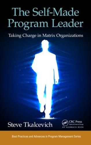 Cover image for The Self-Made Program Leader: Taking Charge in Matrix Organizations