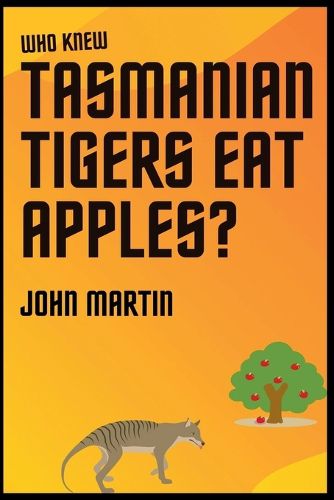 Cover image for Who Knew Tasmanian Tigers Eat Apples!