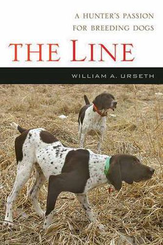 The Line: A Hunter's Passion for Breeding Dogs