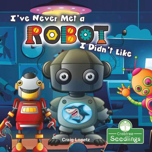 Cover image for I've Never Met a Robot I Didn't Like