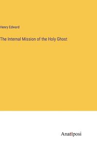 Cover image for The Internal Mission of the Holy Ghost