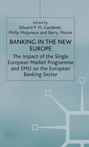 Cover image for Banking in the New Europe: The Impact of the Single European Market Programme and EMU on the European Banking Sector