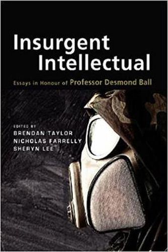 Cover image for Insurgent Intellectual: Essays in Honour of Professor Desmond Ball