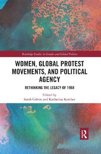 Cover image for Women, Global Protest Movements, and Political Agency: Rethinking the Legacy of 1968