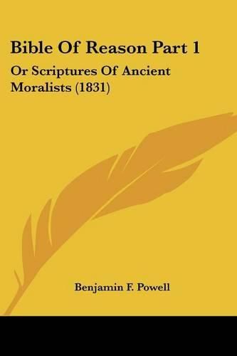 Cover image for Bible of Reason Part 1: Or Scriptures of Ancient Moralists (1831)